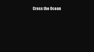 Download Cross the Ocean PDF Book Free