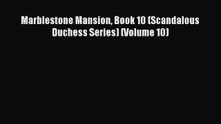 Download Marblestone Mansion Book 10 (Scandalous Duchess Series) (Volume 10) Read Online