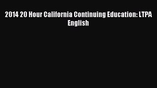 Download 2014 20 Hour California Continuing Education: LTPA English PDF Free