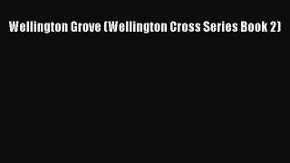 PDF Wellington Grove (Wellington Cross Series Book 2) Ebook