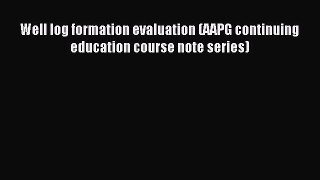 Download Well log formation evaluation (AAPG continuing education course note series) PDF Free