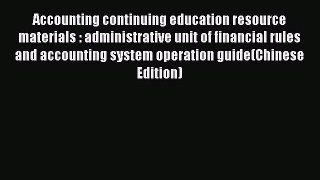 Read Accounting continuing education resource materials : administrative unit of financial