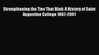 Read Strengthening the Ties That Bind: A History of Saint Augustine College 1867-2001 PDF Online