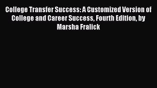 Download College Transfer Success: A Customized Version of College and Career Success Fourth