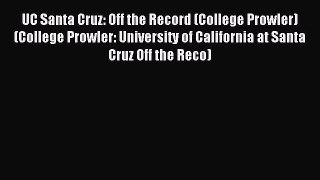 Download UC Santa Cruz: Off the Record (College Prowler) (College Prowler: University of California