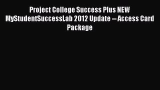 Read Project College Success Plus NEW MyStudentSuccessLab 2012 Update -- Access Card Package