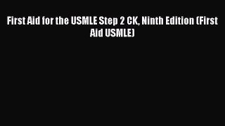 Read First Aid for the USMLE Step 2 CK Ninth Edition (First Aid USMLE) Ebook Free