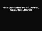 [PDF] America Europe Africa 1945-1973. L’Amérique l’Europe l’Afrique 1945-1973 Download Online