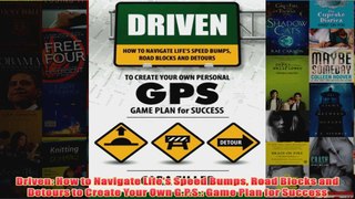 Download PDF  Driven How to Navigate Lifes Speed Bumps Road Blocks and Detours to Create Your Own FULL FREE