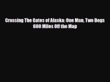 PDF Crossing The Gates of Alaska: One Man Two Dogs 600 Miles Off the Map PDF Book Free