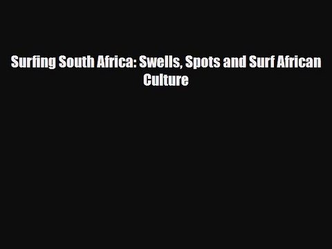 PDF Surfing South Africa: Swells Spots and Surf African Culture Free Books