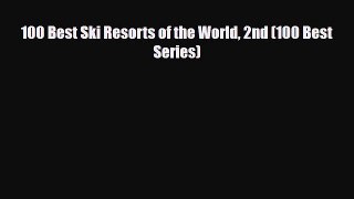 PDF 100 Best Ski Resorts of the World 2nd (100 Best Series) Ebook