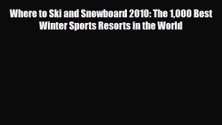 PDF Where to Ski and Snowboard 2010: The 1000 Best Winter Sports Resorts in the World PDF Book