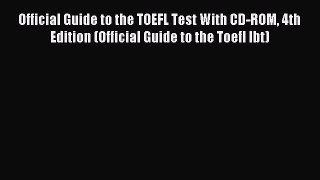 Read Official Guide to the TOEFL Test With CD-ROM 4th Edition (Official Guide to the Toefl
