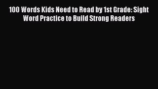 Read 100 Words Kids Need to Read by 1st Grade: Sight Word Practice to Build Strong Readers