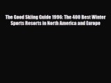 PDF The Good Skiing Guide 1996: The 400 Best Winter Sports Resorts in North America and Europe