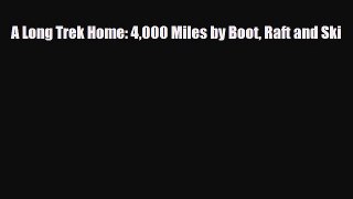 PDF A Long Trek Home: 4000 Miles by Boot Raft and Ski PDF Book Free