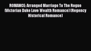 [Download] ROMANCE: Arranged Marriage To The Rogue (Victorian Duke Love Wealth Romance) (Regency