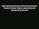 Read Loyola University Chicago: Off the Record (College Prowler) (College Prowler: Loyola University