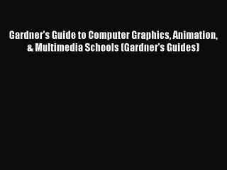 Read Gardner's Guide to Computer Graphics Animation & Multimedia Schools (Gardner's Guides)