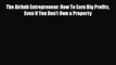 PDF The Airbnb Entrepreneur: How To Earn Big Profits Even If You Don't Own a Property Free