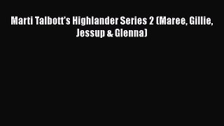 Download Marti Talbott's Highlander Series 2 (Maree Gillie Jessup & Glenna) PDF Book Free