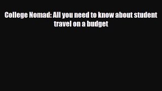 Download College Nomad: All you need to know about student travel on a budget Read Online