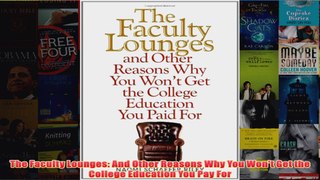 Download PDF  The Faculty Lounges And Other Reasons Why You Wont Get the College Education You Pay For FULL FREE