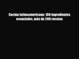 [PDF] Cocina latinoamericana: 100 ingredientes esenciales más de 200 recetas Read Online