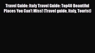 PDF Travel Guide: Italy Travel Guide: Top40 Beautiful Places You Can't Miss! (Travel guide