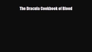 [PDF] The Dracula Cookbook of Blood Read Full Ebook
