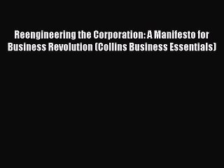 Read Reengineering the Corporation: A Manifesto for Business Revolution (Collins Business Essentials)