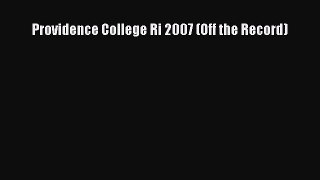 Read Providence College Ri 2007 (Off the Record) Ebook Free