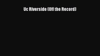 Read Uc Riverside (Off the Record) Ebook Free