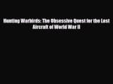Download Hunting Warbirds: The Obsessive Quest for the Lost Aircraft of World War II Free Books