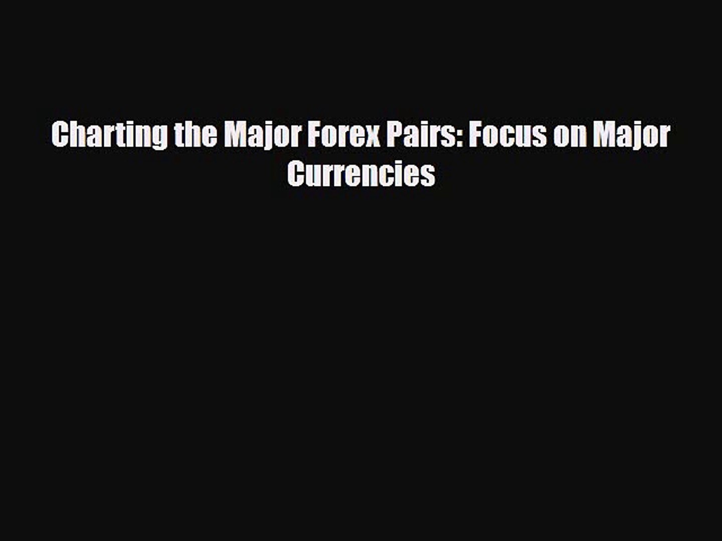 Pdf Charting The Major Forex Pairs Focus On Major Currencies Download Full Ebook - 