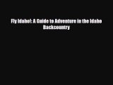 PDF Fly Idaho!: A Guide to Adventure in the Idaho Backcountry Free Books