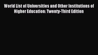 Download World List of Universities and Other Institutions of Higher Education: Twenty-Third