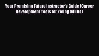 Read Your Promising Future Instructor's Guide (Career Development Tools for Young Adults) Ebook