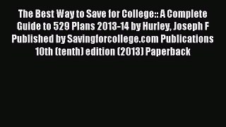 Read The Best Way to Save for College:: A Complete Guide to 529 Plans 2013-14 by Hurley Joseph