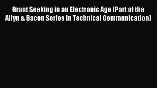 Read Grant Seeking in an Electronic Age (Part of the Allyn & Bacon Series in Technical Communication)