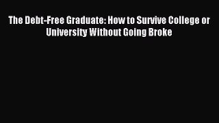 Read The Debt-Free Graduate: How to Survive College or University Without Going Broke Ebook
