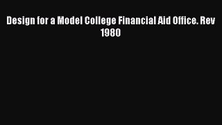 Read Design for a Model College Financial Aid Office. Rev 1980 Ebook Free