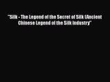 PDF Silk - The Legend of the Secret of Silk (Ancient Chinese Legend of the Silk Industry [Download]
