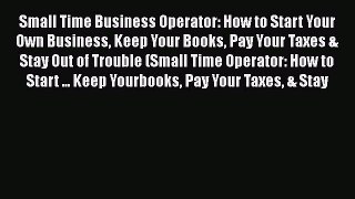 Read Small Time Business Operator: How to Start Your Own Business Keep Your Books Pay Your