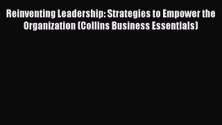 Read Reinventing Leadership: Strategies to Empower the Organization (Collins Business Essentials)