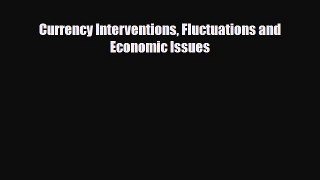 [PDF] Currency Interventions Fluctuations and Economic Issues Read Online