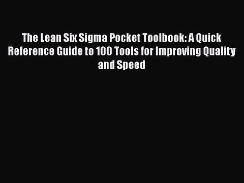 Download The Lean Six Sigma Pocket Toolbook: A Quick Reference Guide to 100 Tools for Improving