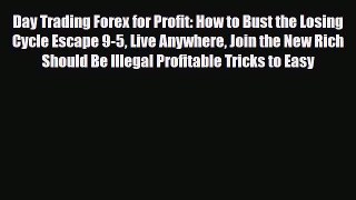 [PDF] Day Trading Forex for Profit: How to Bust the Losing Cycle Escape 9-5 Live Anywhere Join