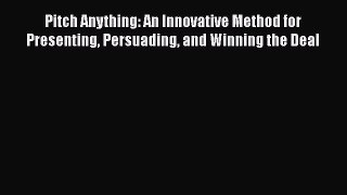 Download Pitch Anything: An Innovative Method for Presenting Persuading and Winning the Deal